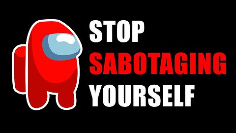 Stop Sabotaging Yourself