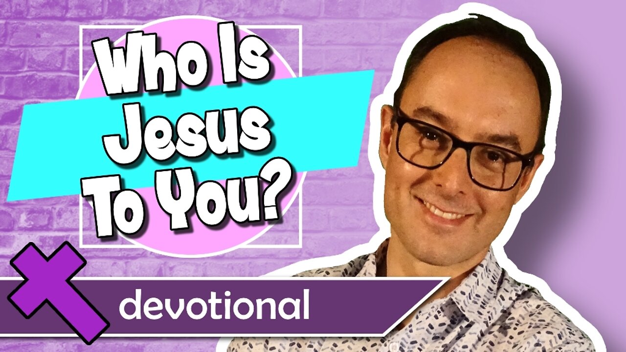 Who is Jesus to you? – Devotional Video for Kids