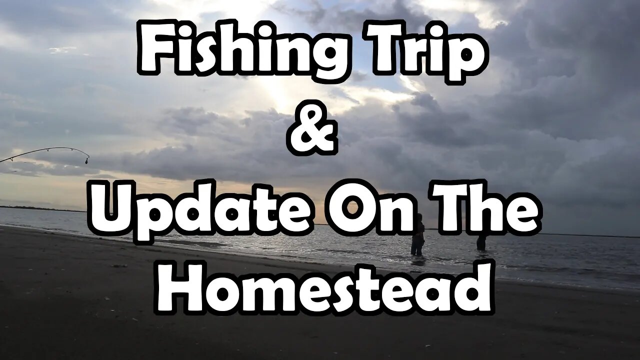 Fishing Trip//Homestead Update//Food Forest update!!