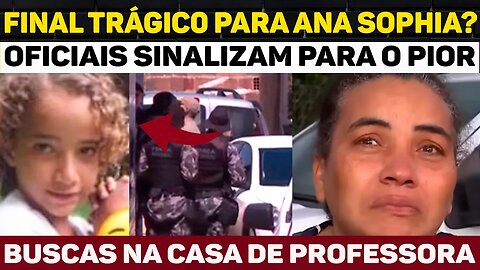 PRISÃ0 A QUALQUER MOMENTO: BUSCA EM CASA DE BABÁ E PROFESSORA DE ANA SOPHIA, OFICIAIS APONTAM O PIOR