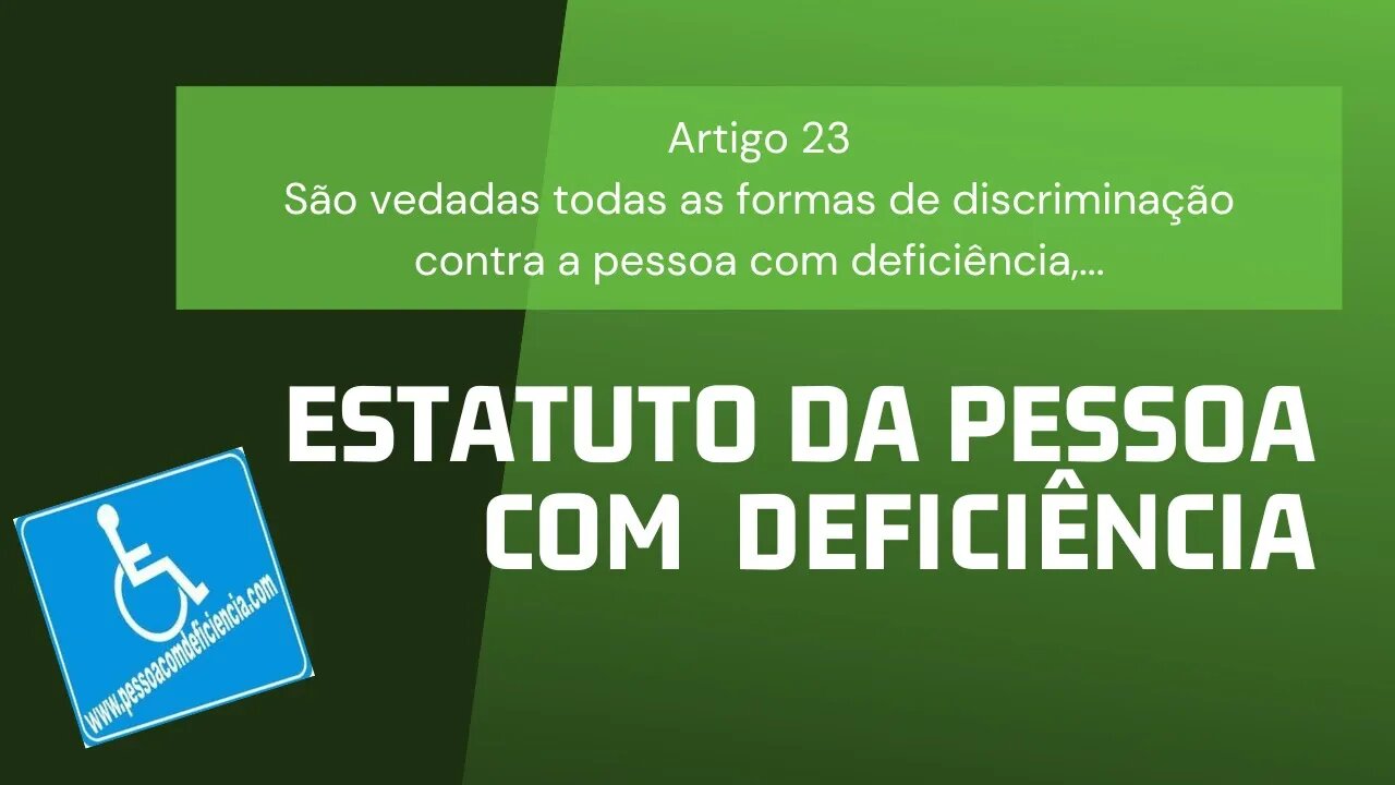 Estatuto da Pessoa com Deficiência - Artigo 23 - São vedadas todas as formas de discriminação...