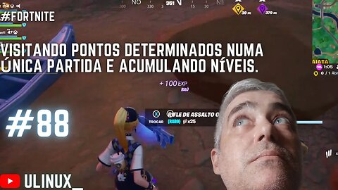 Visitando pontos determinados numa única partida e acumulando níveis. Fortnite