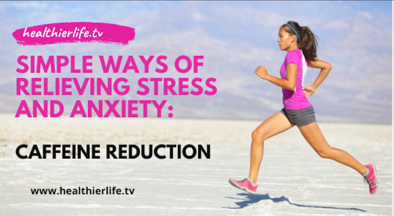 Simple Ways Of Relieving Stress And Anxiety: Caffeine Reduction