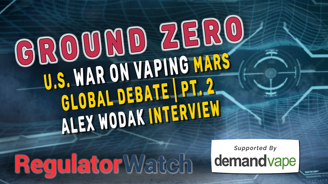 GROUND ZERO | U.S. War on Vaping Mars Global Debate | Pt. 2 Alex Wodak Interview | RegWatch