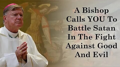 A Bishop Calls YOU To Battle Satan In A Fight Against Evil