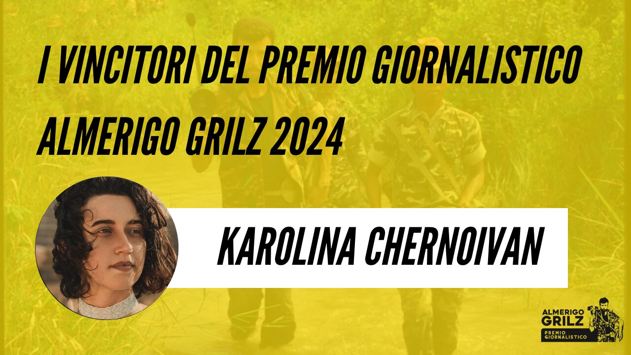 Karolina Chernoivan vincitrice del Premio Giornalistico Almerigo Grilz 2024 | Showreel