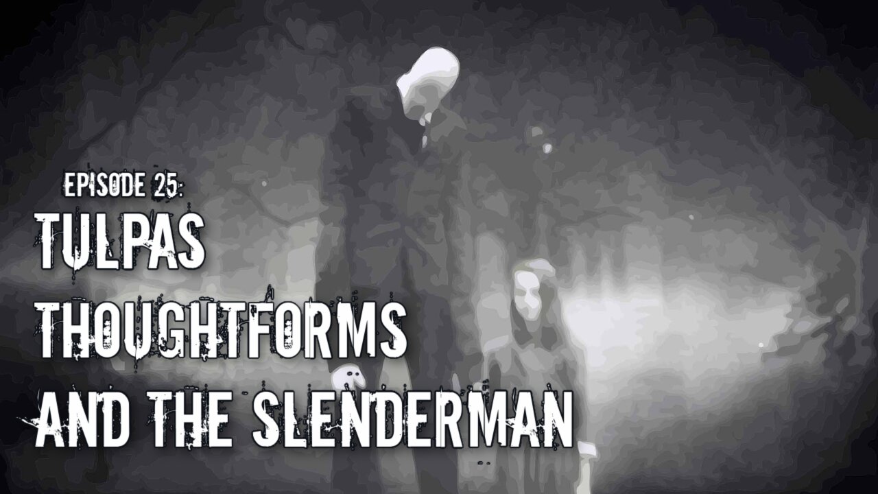 Episode 25: Tulpas Thoughtforms and the Slenderman