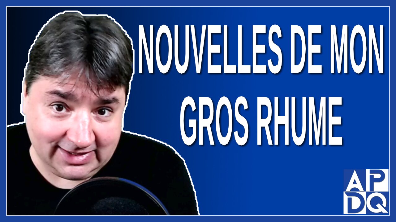 Nouvelles de mon gros rhume