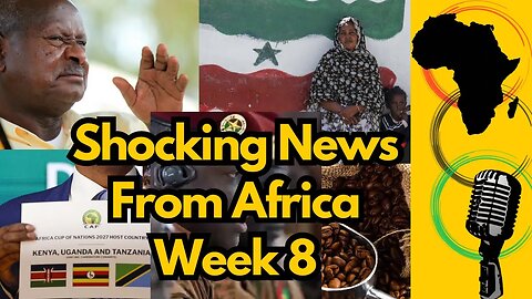 Shocking News From Africa This Week 8