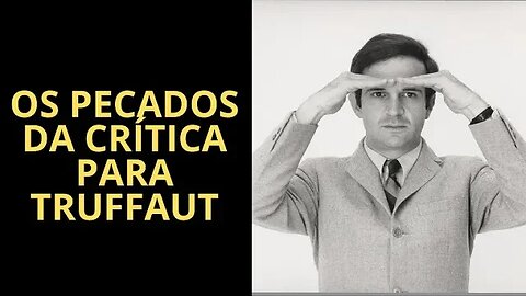 OS PECADOS DA CRÍTICA PARA FRANÇOIS TRUFFAUT