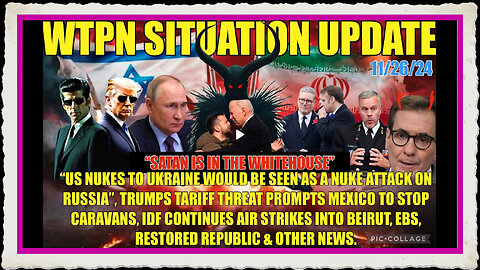 WTPN SIT UP 11 26 24 “NATO US PROVOKING RUSSIA INTO WAR, EBS, VT INTEL, TARIFFS”