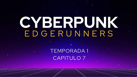 Cyberpunk EdgeRunners Temporada 1 Capitulo 7