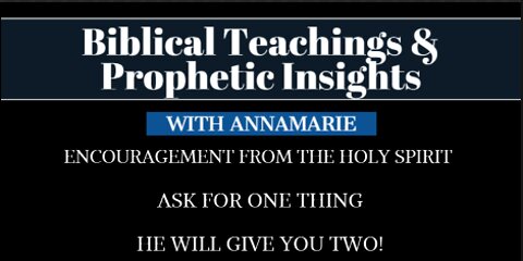 Biblical Insight: Encouragement From The Holy Spirit - Ask For One Thing - He Will Give You Two!