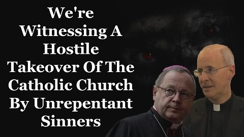 We're Witnessing A Hostile Takeover Of The Catholic Church By Unrepentant Sinners