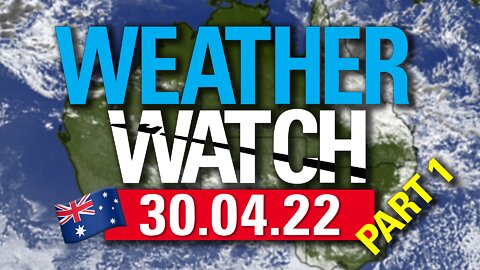 30/04/22 Australian Weather Watch Part 1 🇦🇺 CLOUDWATCHERS