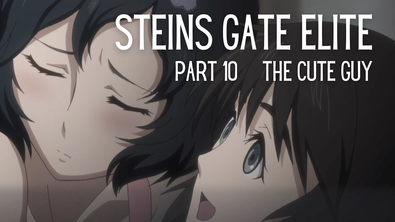 Steins Gate Elite Part 10 : The Cute Guy