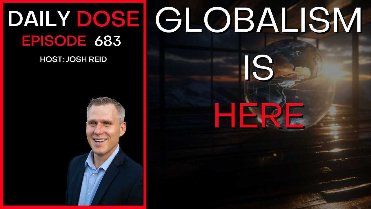 Globalism Is Here | Ep. 683 - Daily Dose