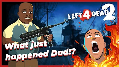 My Dad plays Left 4 Dead 2