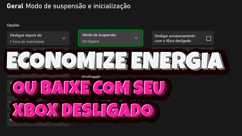 2 Modos que mudam o consumo de energia e Download dos seus Jogos no Xbox