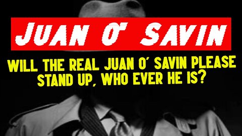 Will the Real Juan O' Savin Please Stand Up, Who Ever He Is?