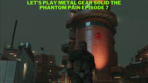 Let's Play Metal Gear Solid The Phantom Pain Episode 7