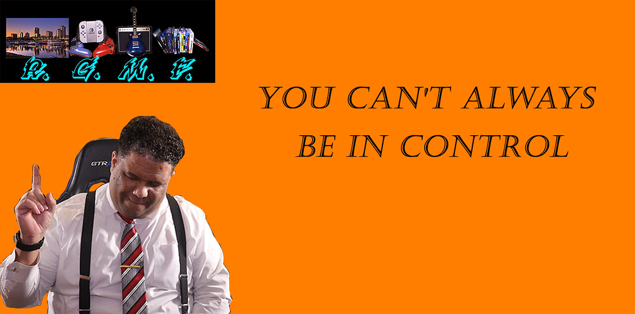 You Can't Always Be In Control