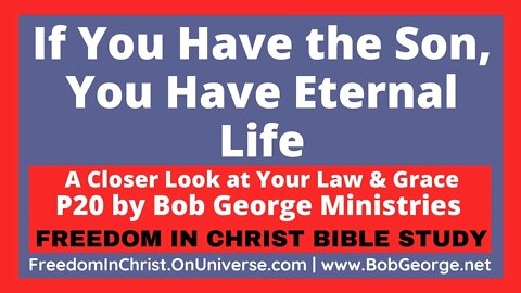 If You Have the Son, You Have Eternal Life by BobGeorge.net | Freedom In Christ Bible Study