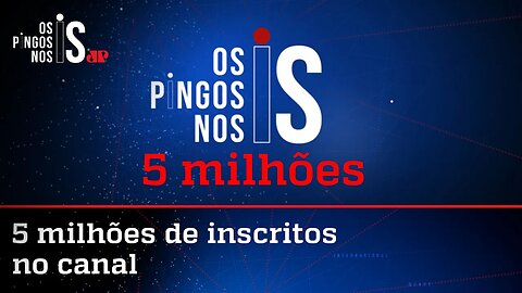 Canal de Os Pingos nos Is no YouTube chega a 5 milhões de inscritos