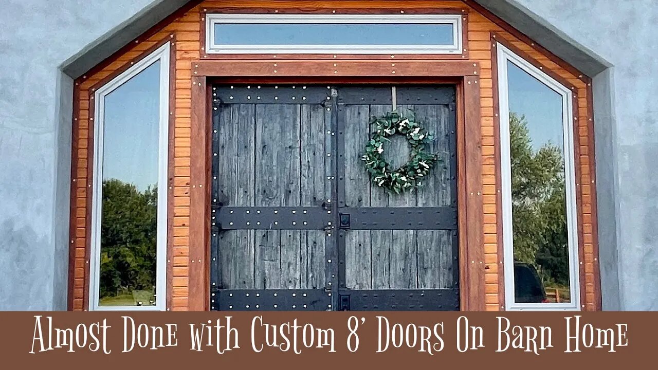 Almost Done with 8’ Custom Doors On Barn Home - Barndominium Build Continued - Oklahoma Homestead