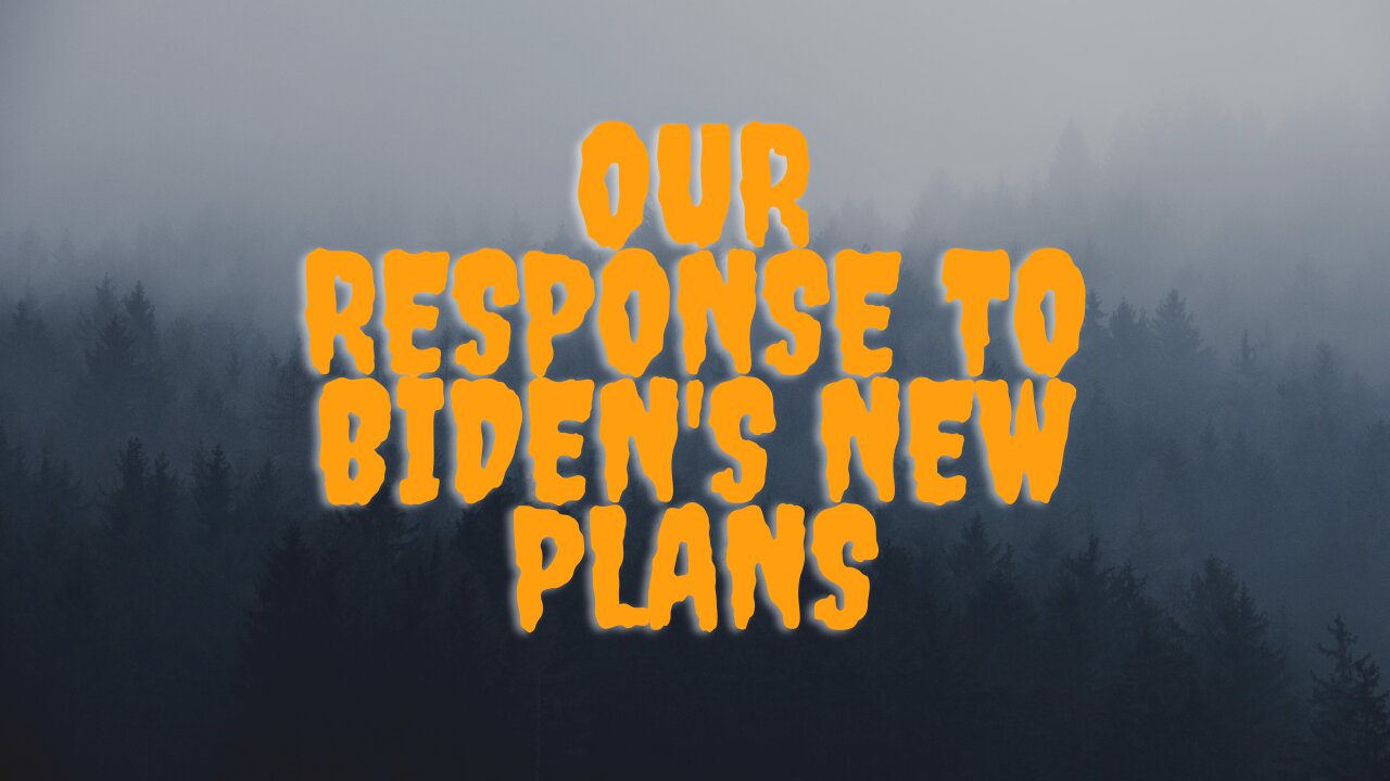 Our Response to Biden's New Plans~ Vaccine Mandates