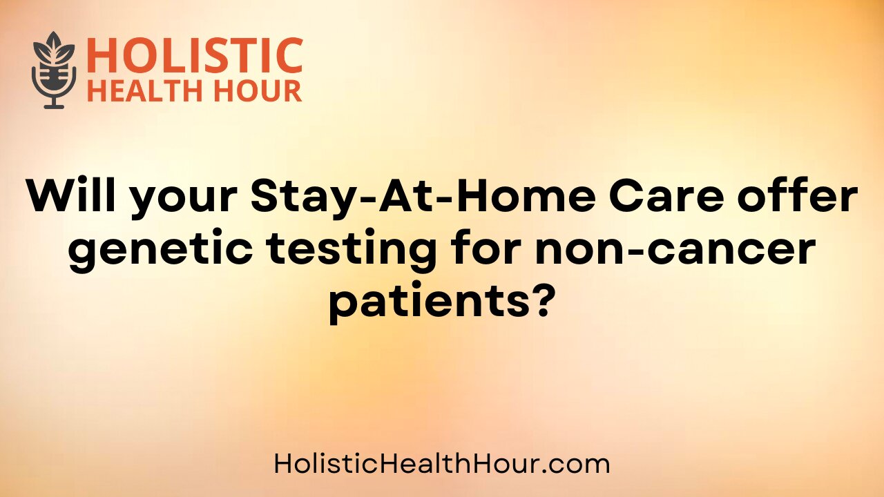 Will your Stay-At-Home Care offer genetic testing