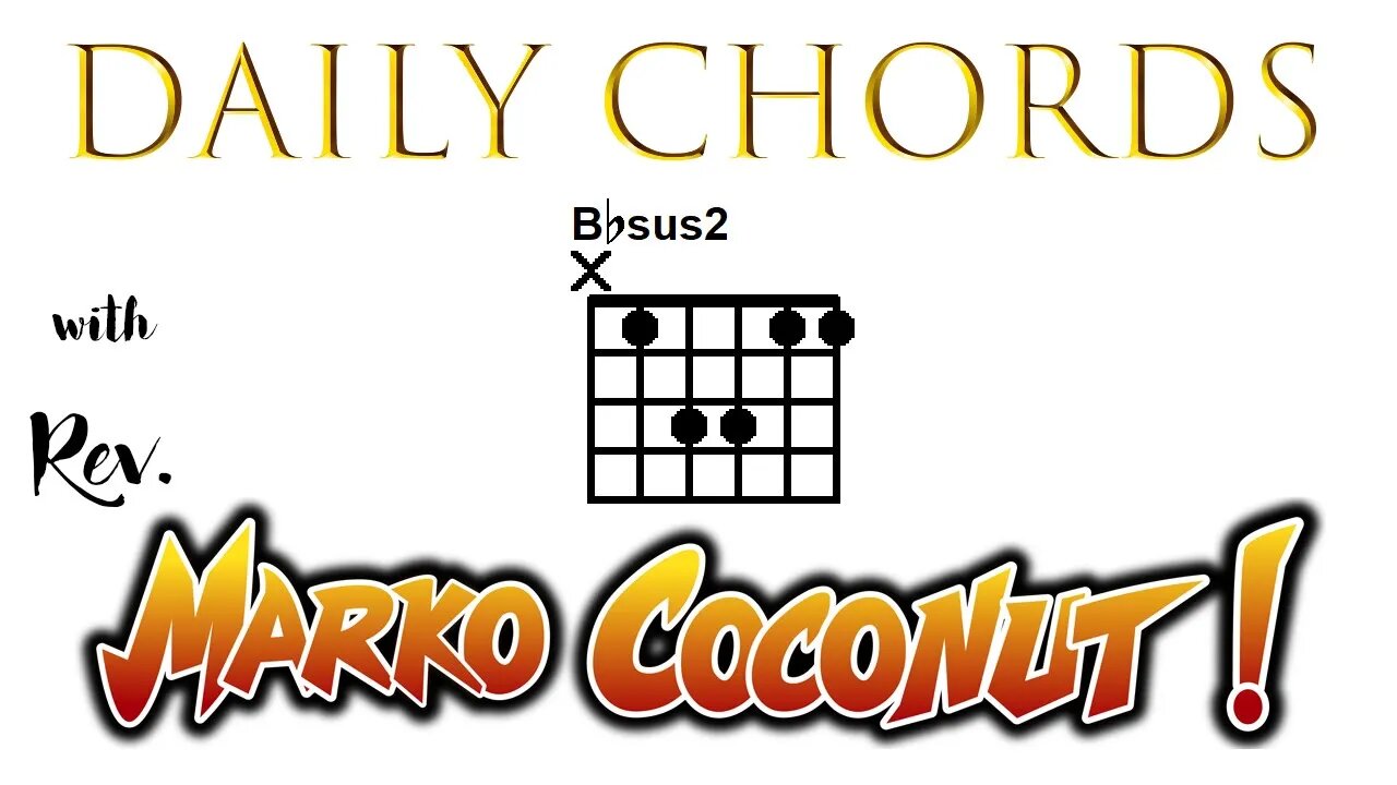 B flat Sus2 ~ Daily Chords for guitar with Rev. Marko Coconut Bb 5add2 Suspended Second Triad Lesson