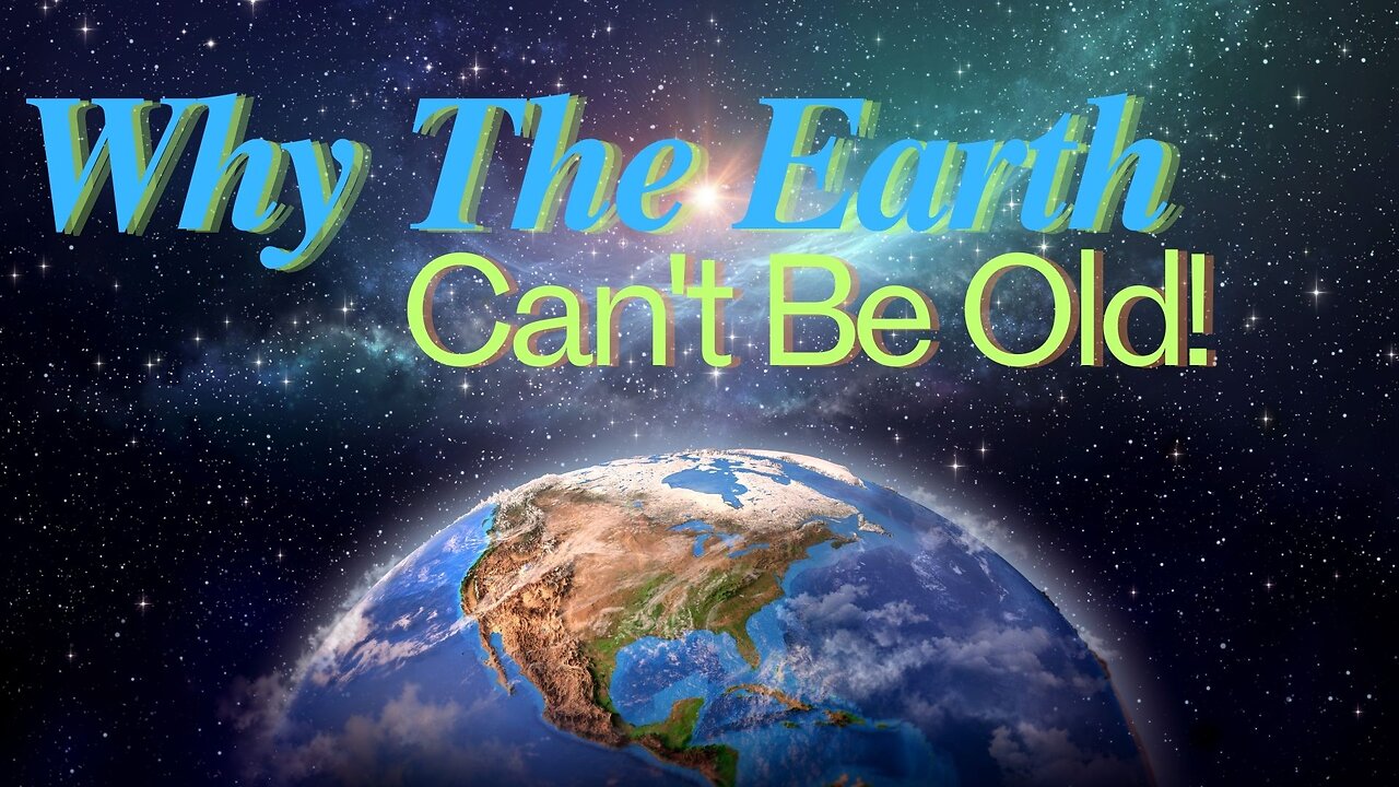 Why The Earth Can't Be Old! - Evolution in Trouble Again