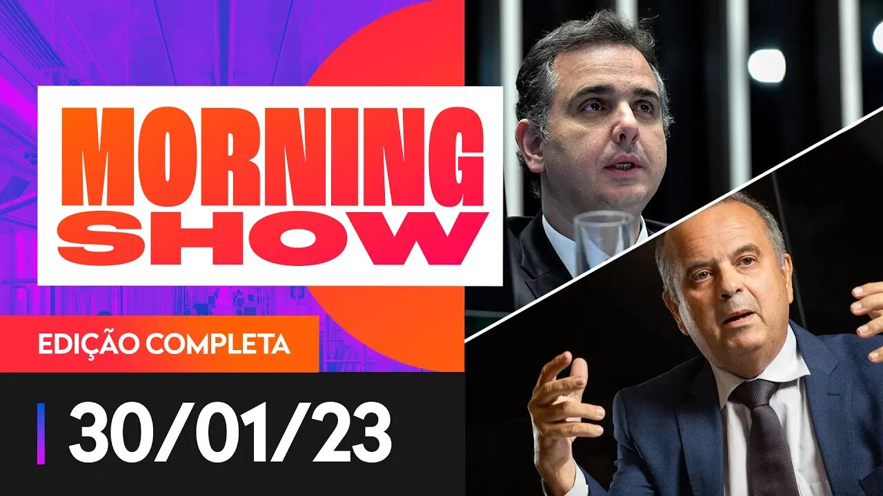 PACHECO X MARINHO, ELEIÇÃO NO SENADO, QUEM VENCE? - MORNING SHOW - 30/01/23