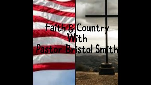 Faith & Country With Pastor Bristol Smith: Episode 5: A Dramatic Shift