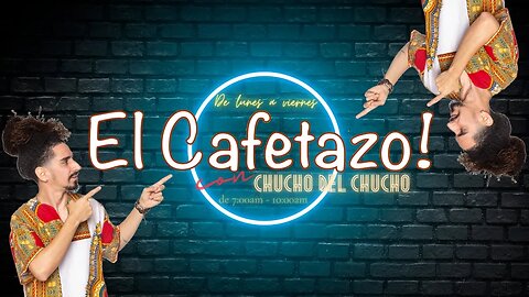 EL CAFETAZO con Chucho del Chucho, lunes 21 agosto 2023.