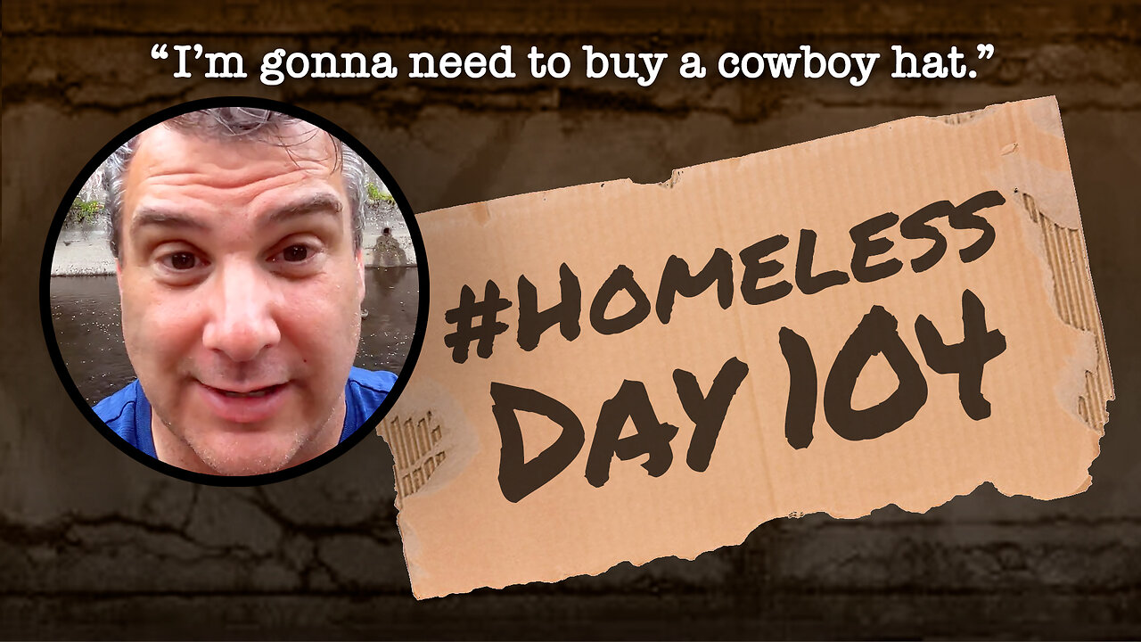 #Homeless Day 104: “I’m gonna need to buy a cowboy hat.”