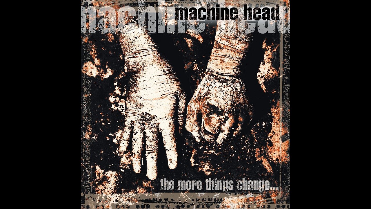 Machine Head - The More Things Change...
