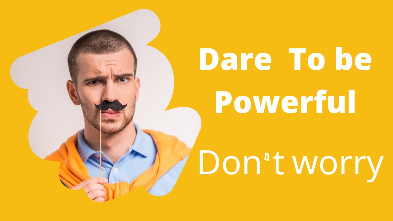 Always dare To be powerful!