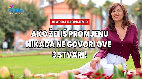 "AKO ŽELIŠ PROMJENU, NIKADA NE GOVORI OVE 3 STVARI!" / VLADICA DJORDJEVIC / ATMA PODCAST KLIP