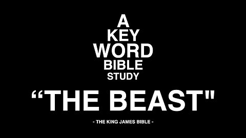 A KEY WORD - BIBLE STUDY - "THE BEAST"