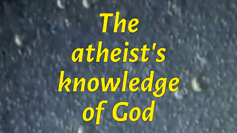 Atheists know God?