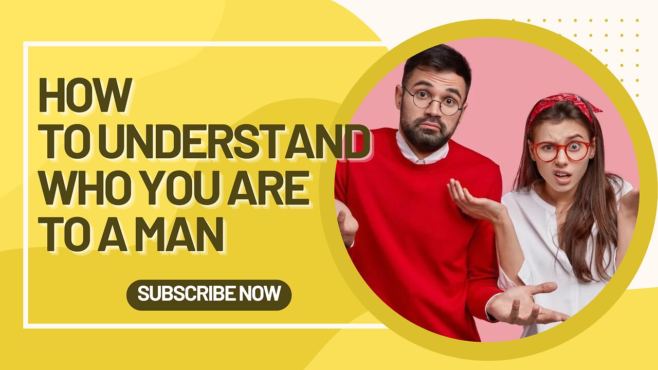 How to Understand Who You Are to a Man