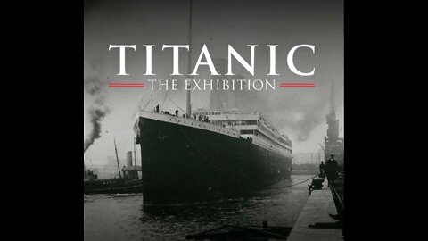 Titanic Exhibition London - March 2022