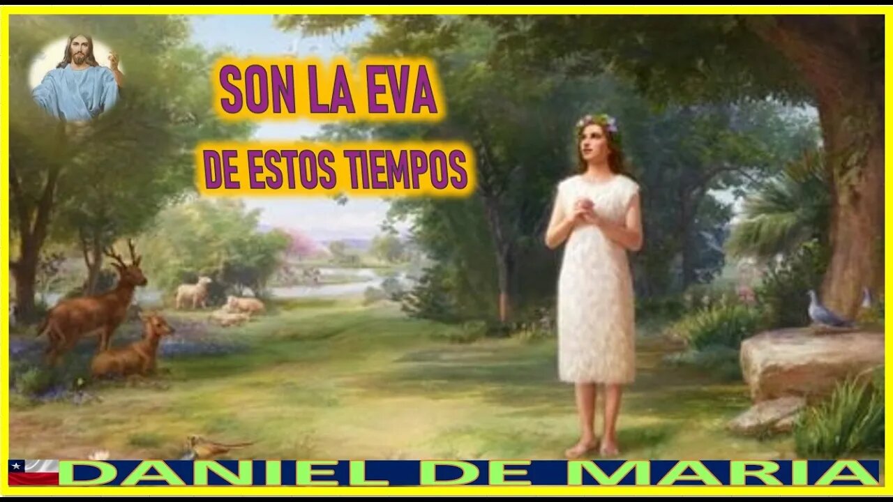 SON LA EVA DE ESTOS TIEMPOS - MENSAJE DE JESUCRISTO REY A DANIEL DE MARIA 16DIC22