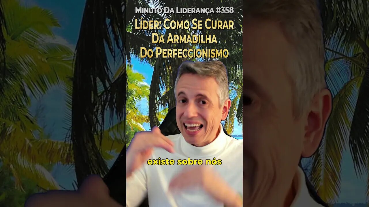 Líder: Como Se Curar Da Armadilha Do Perfeccionismo #minutodaliderança 358