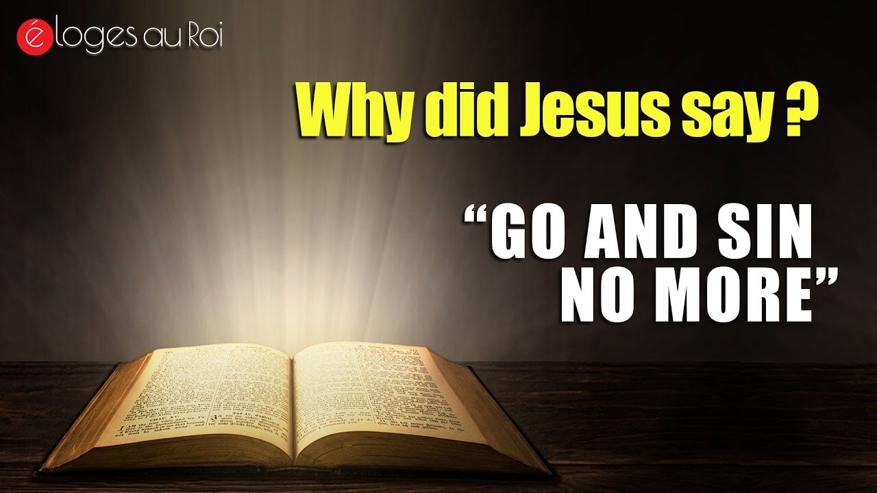 Forgiveness and New Life - why did Jesus say? GO AND SIN NO MORE