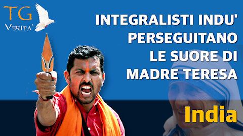 TG Verità - 29 dicembre 2021 - INDIA: Integralisti indù perseguitano le suore di Madre Teresa