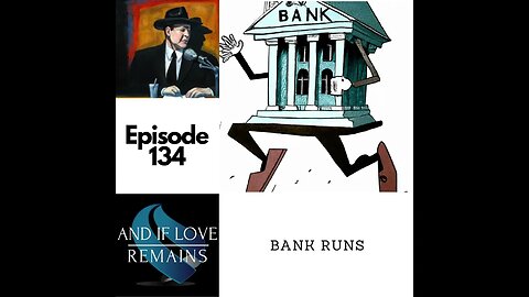 Episode 134 - Bank Runs