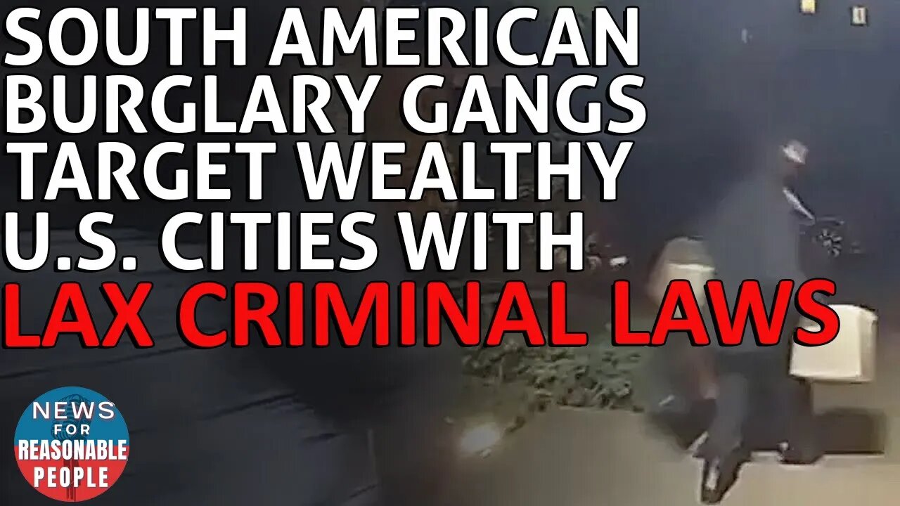 Professional South American Burglary Gangs Target Wealthy US Cities With Loose Criminal Laws